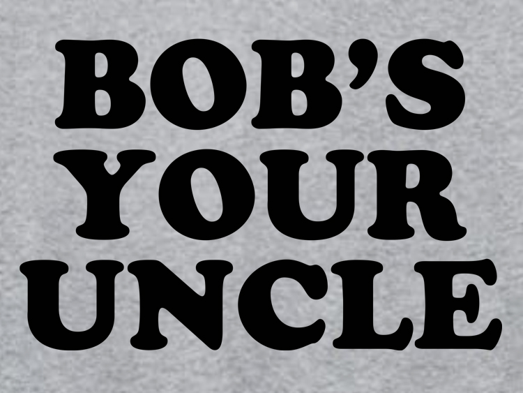 image of Bob's your uncle